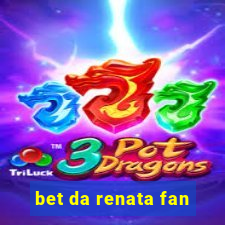 bet da renata fan